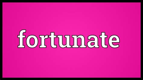 what does fortunate means