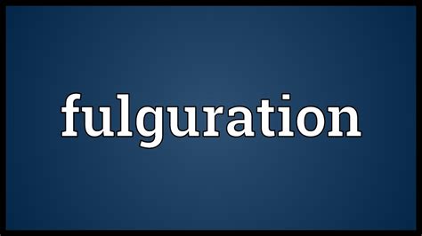what does fulgurated mean