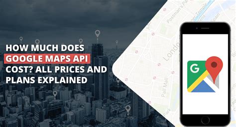 what does it cost to use google maps api