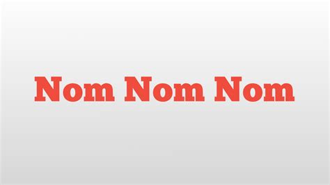 What Does Nom Nom Nom Mean