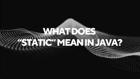 What Does Static Mean In Java Reddit