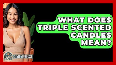 What Does Triple Scented Mean