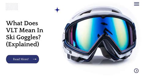 what does vlt mean for ski goggles