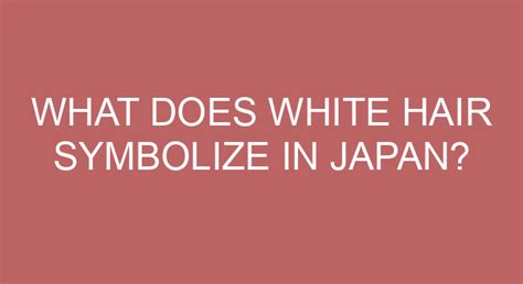 The What Does White Hair Symbolize In Japan For Hair Ideas