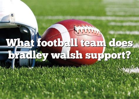 what football team does bradley walsh support
