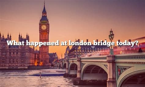 what happened on london bridge today