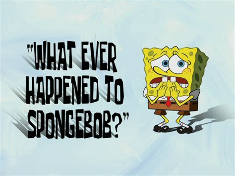 what happened to you spongebob