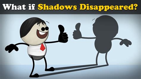 What If Shadows Disappeared
