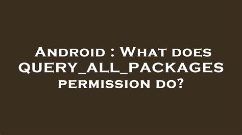  62 Most What Is Android permission query All Packages In 2023