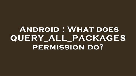  62 Most What Is Android permission query All Packages In 2023