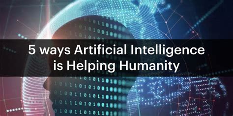What Is Artificial Intelligence How Is It Helpful For Humanity
