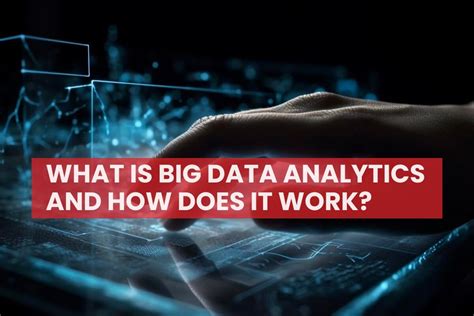 what is big data analytics and how does it work