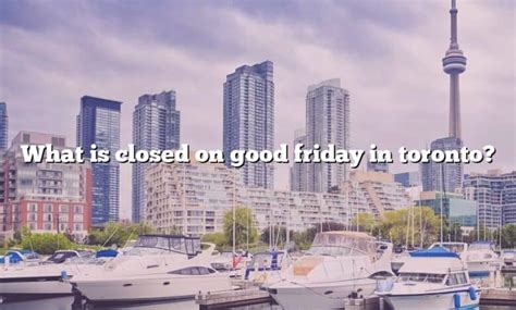 what is closed on good friday in toronto