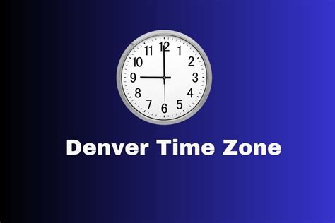 What is Denver Time: Understanding the Mile High City's Time Zone