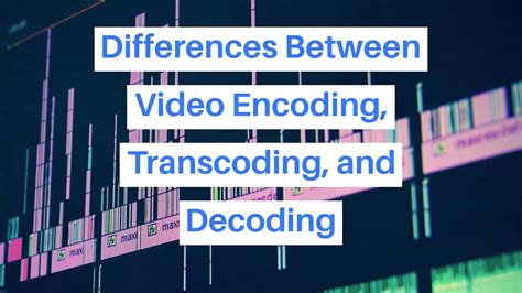 What Is Encoding And Decoding In Video