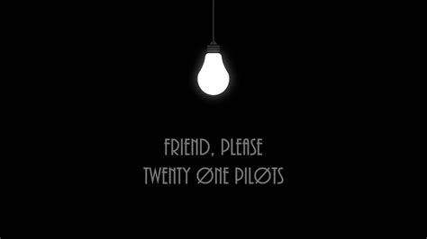 what is friend please twenty one pilots cover