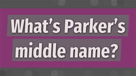 what is parker's middle name