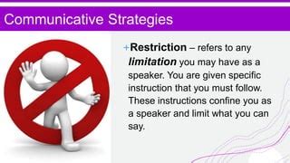 what is restriction in communicative strategy example