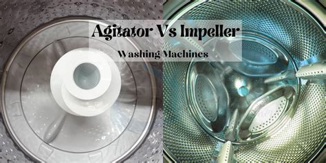 What Is The Difference Between An Agitator And An Impeller In A Washing Machine