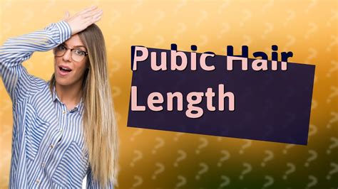  79 Gorgeous What Is The Maximum Length Of Pubic Hair With Simple Style