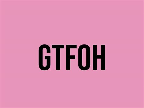 what is the meaning of gtfoh