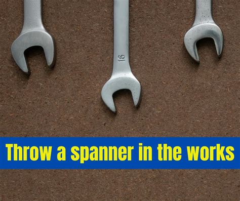 What Is The Meaning Of Throw A Spanner In The Works