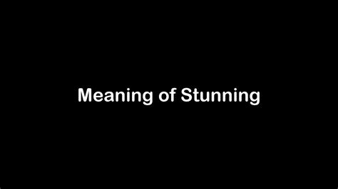 what is the stunning meaning