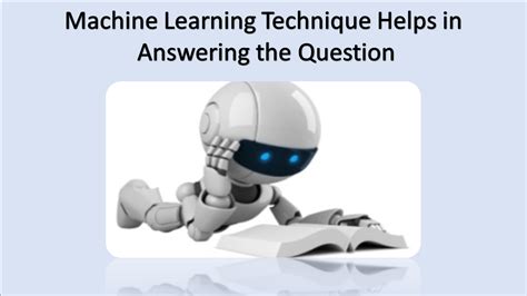 what machine learning technique helps in answering the question