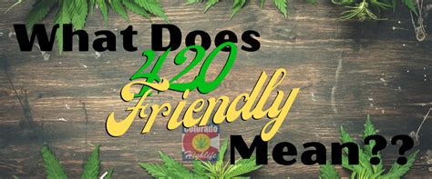 what means 420 friendly