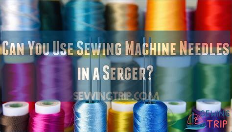 What Needles To Use In Serger