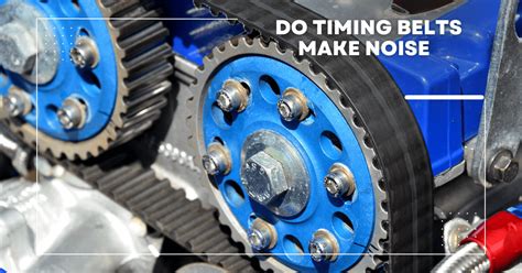 what noise does a timing belt make when it is bad