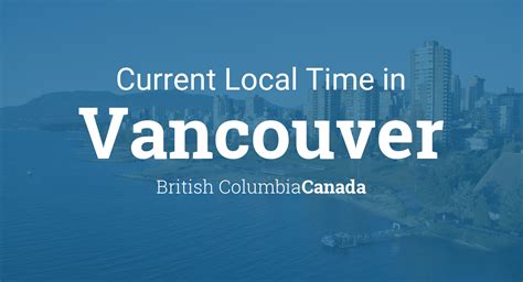 what says the time now in vancouver canada