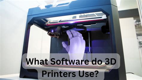 What Software Do 3D Printers Use