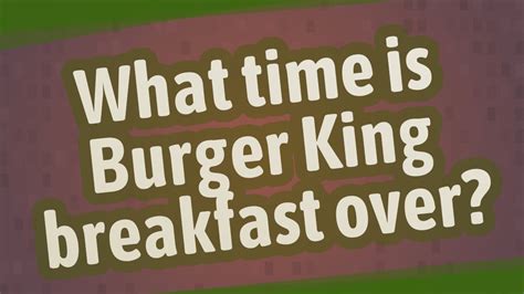 what time is burger king breakfast over