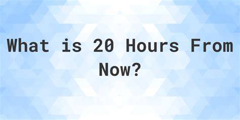 what time is it 20 hours from now