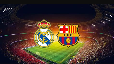 what time is the real madrid vs barcelona today