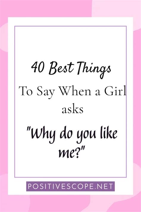what to answer when a girl asks why do you like me