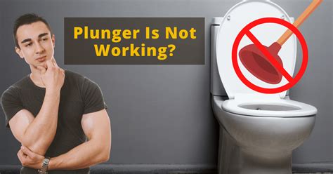 What To Do If Toilet Plunger Doesn't Work
