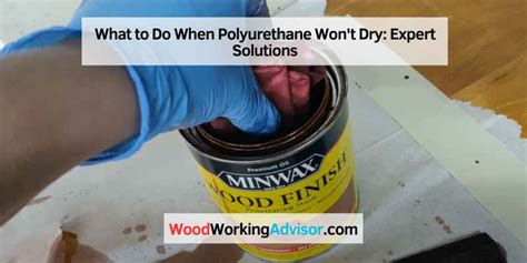 What To Do When Polyurethane Won't Dry