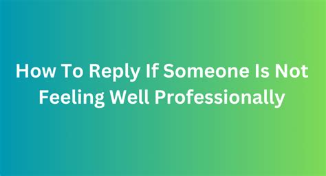 what to reply when someone is not feeling well text