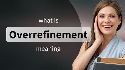 What does overrefinement mean?