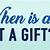 when is a gift not a gift meaning