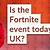 when is the fortnite event today uk