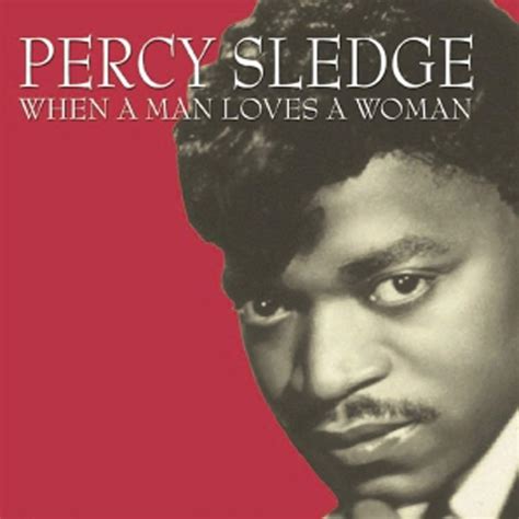 When A Man Loves A Woman by Percy Sledge