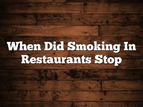 when did smoking in restaurants stop