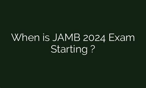 when is jamb exam starting and ending 2024
