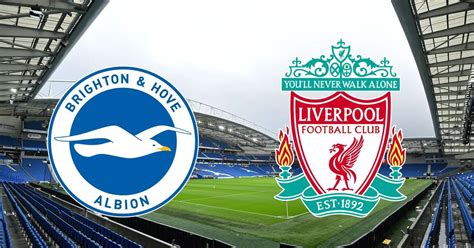 when is the match brighton versus liverpool