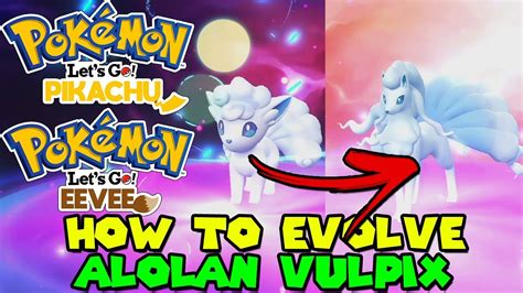 when to evolve alolan vulpix let's go