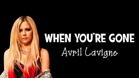 when you are gone lyrics avril lavigne