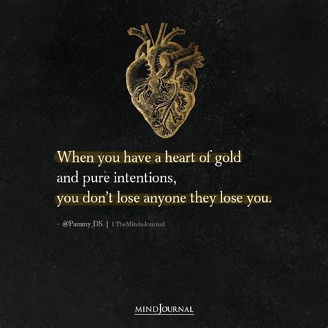 when you have a heart of gold and pure intentions quotes